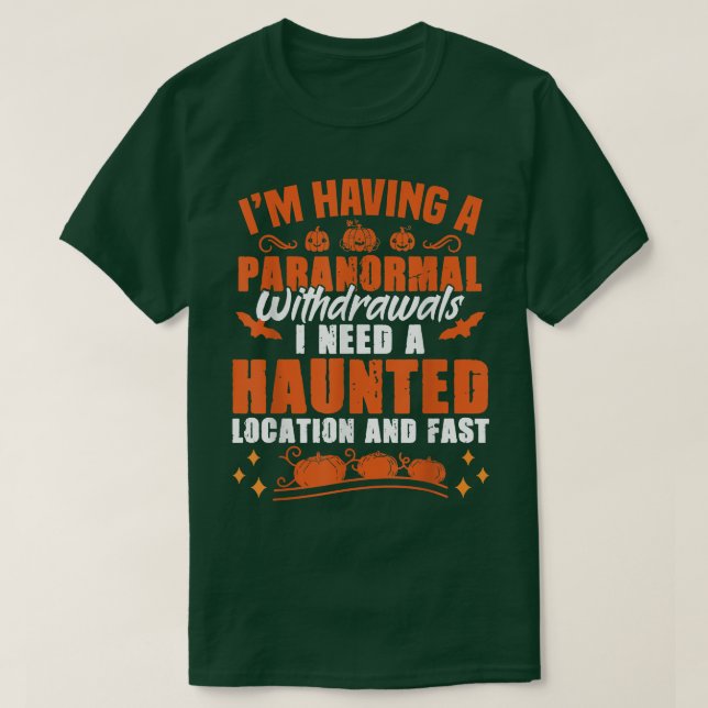 Camiseta I'm Having Paranormal Withdrawals Ghost Hunter  (Frente do Design)