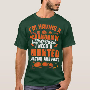 Camiseta I'm Having Paranormal Withdrawals Ghost Hunter
