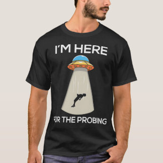 Camiseta I'M Here For The Probing