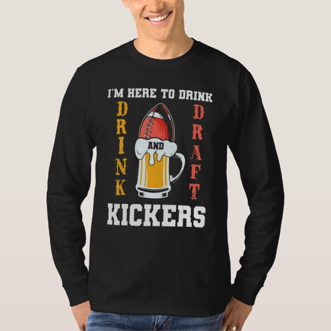 Camiseta I'm Here To Drink And Draft Kickers Fantasy Footba (Frente)