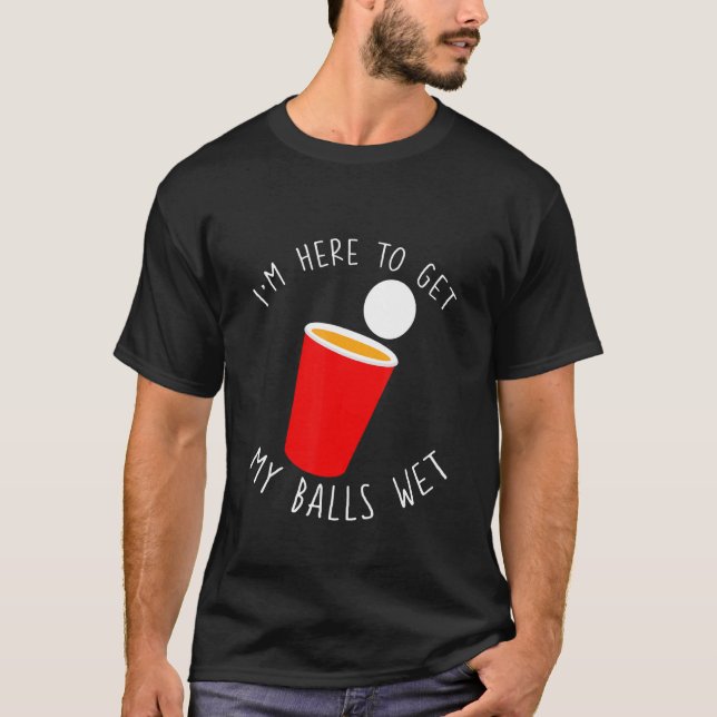 Camiseta I'm Here To Get My Balls Wet     (Frente)
