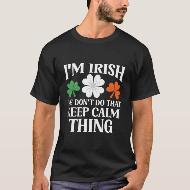 Camiseta I'M Irish We Don'T Do T Keep Calm Thing Ireland Ga (Frente)