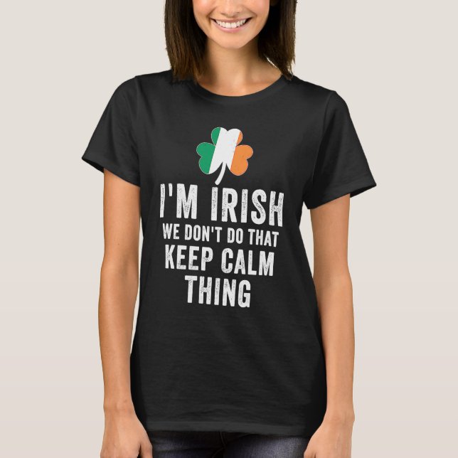 Camiseta i'm irish we don't do that keep calm thing Ireland (Frente)