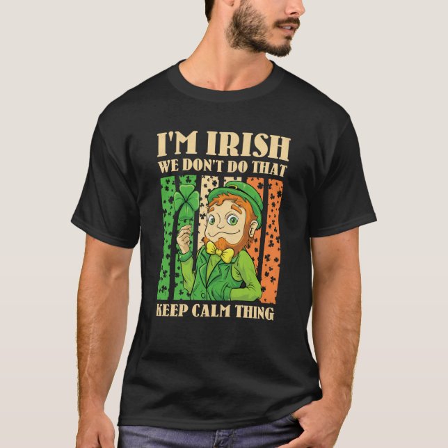 Camiseta I'm Irish We Don't Do That Keep Calm Thing St Patr (Frente)