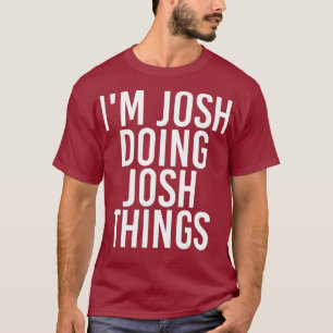 Camiseta IM JOSH FAZENDO COISAS DO JOSH Engraçado Nome de 