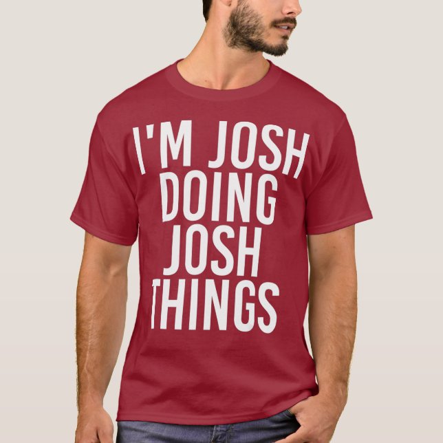 Camiseta IM JOSH FAZENDO COISAS DO JOSH Engraçado Nome de A (Frente)