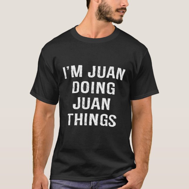 Camiseta I'm Juan Doing Juan Things, Name Birthday (Frente)