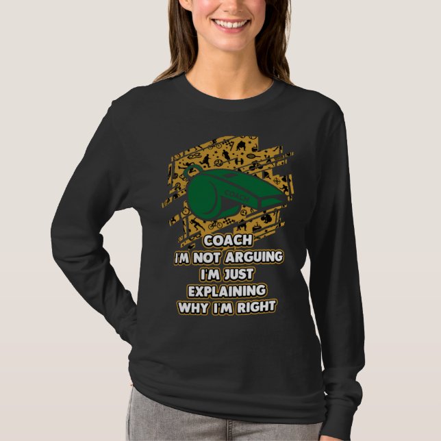 Camiseta Im Just Explaining Why Im Right  Coach Humor Coach (Frente)