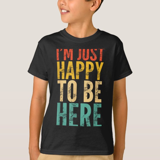 Camiseta I'm Just Happy To Be Here - Retro Funny Saying Sar (Frente)