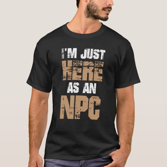 Camiseta I'm Just Here as NPC (Frente)