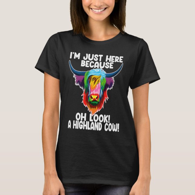 Camiseta I'm just here because oh  a highland cow highland  (Frente)