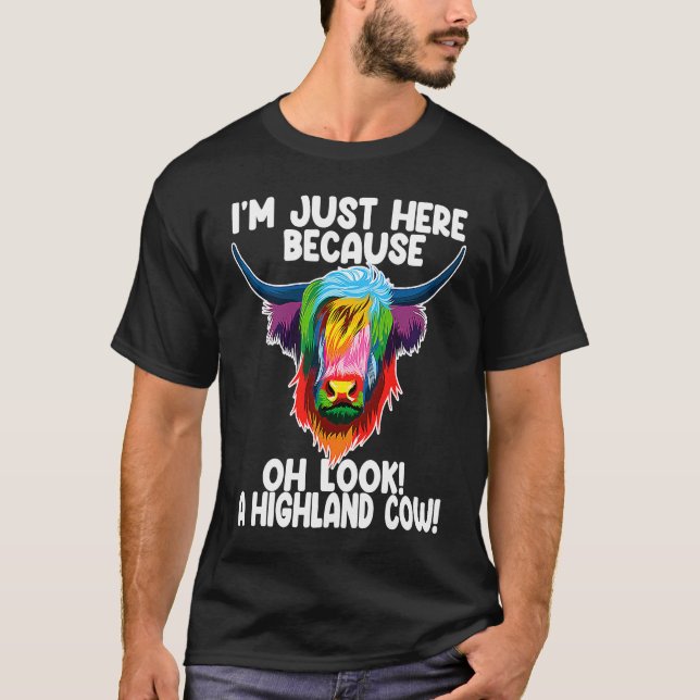 Camiseta I'm just here because oh  a highland cow highland  (Frente)