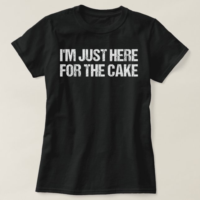 Camiseta I'm Just Here For The Cake Funny Food (Frente do Design)