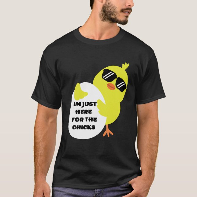 Camiseta Im Just Here For The Chicks (Frente)
