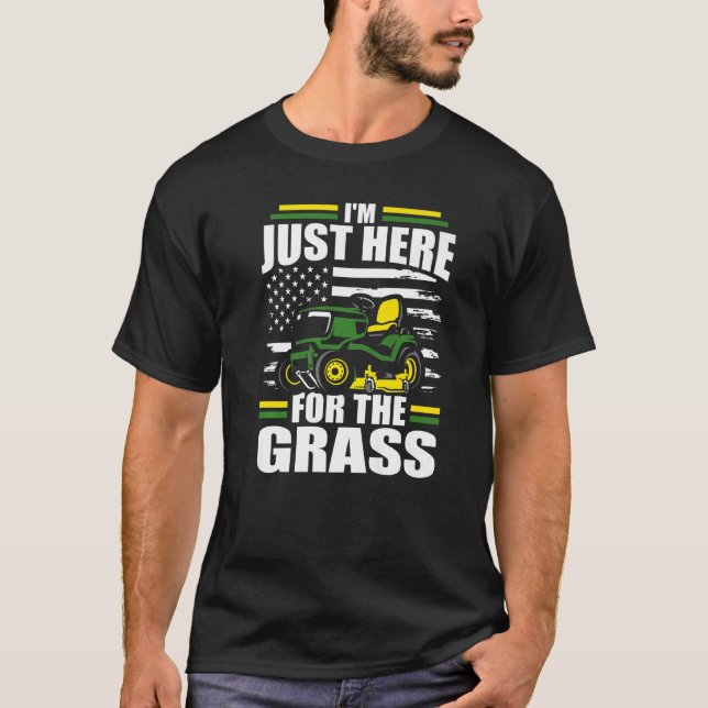 Camiseta I'm Just Here For The Grass  Lawn Mower American F (Frente)