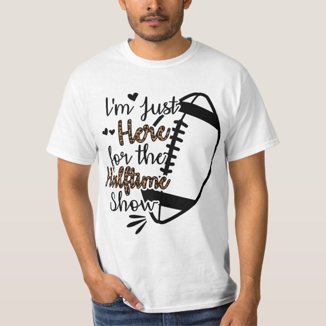 Camiseta I'm Just Here For The Halftime Show  (Frente)