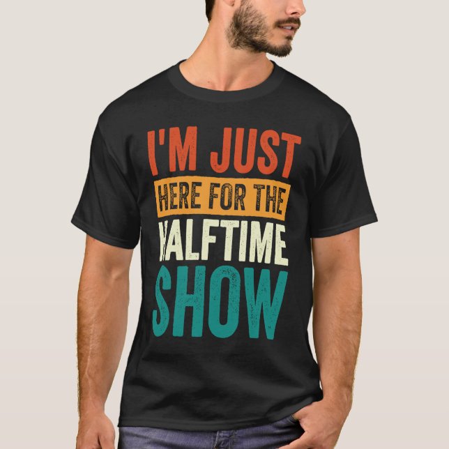 Camiseta I'm Just Here For The Halftime Show  1 (Frente)