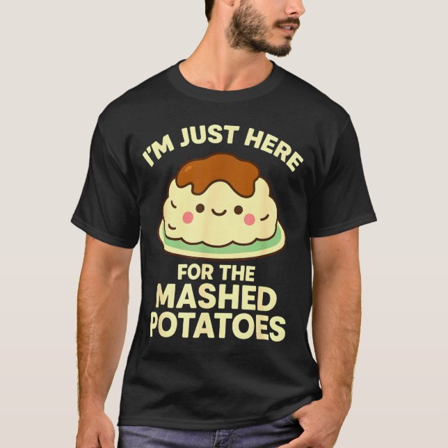 Camiseta I'm Just Here For The Mashed Tatoes, Funny Thanksg (Frente)