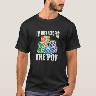 Camiseta I'm Just Here For The Pot Poker Casino Chips Gambl
