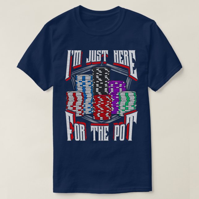 Camiseta I'm Just Here For The Pot Poker Texas Hold'em Gamb (Frente do Design)