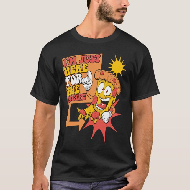 Camiseta I'm Just Here For The Recipe Chef Baker Pizzeria P (Frente)