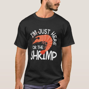 Camiseta I'm Just Here For The Shrimp