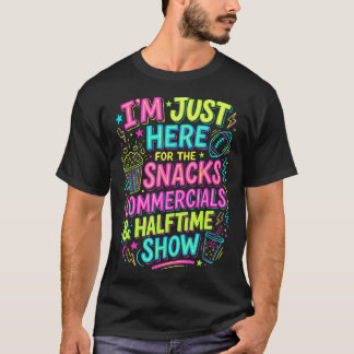 Camiseta I'M Just Here For The Snacks Commercials Halftime 