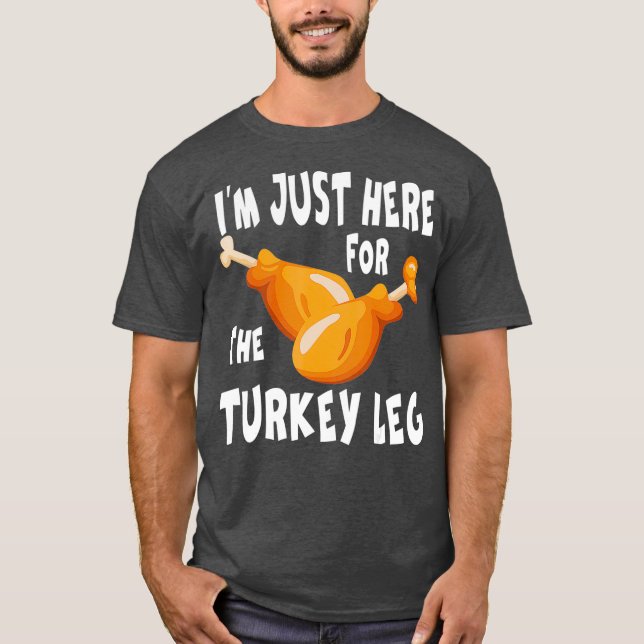 Camiseta Im just here for the Turkey Leg  Food Gift (Frente)