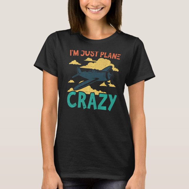 Camiseta I'm Just Plane Crazy  Aviation Airplane Pilot (Frente)
