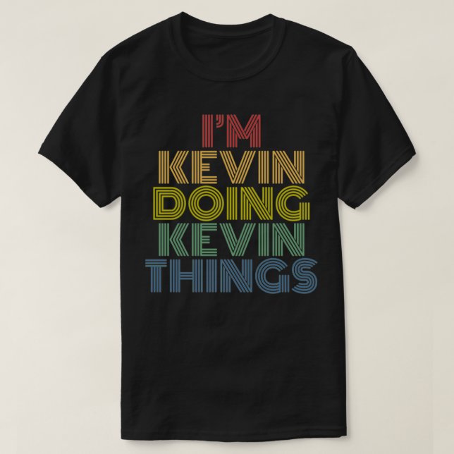 Camiseta I'm Kevin Doing Kevin Things Funny Personalized Na (Frente do Design)