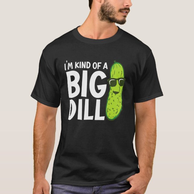 Camiseta I'm Kind of a Big Dill Funny Pickles (Frente)