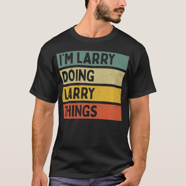 Camiseta I'M Larry Doing Larry Things Funny Personalized Qu (Frente)