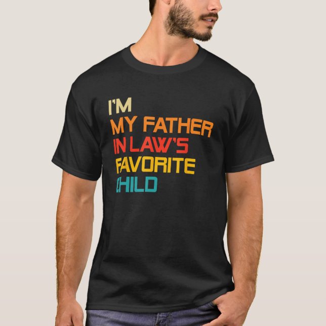 Camiseta I'm My Father In Laws Favorite Child Funny Dad Fat (Frente)