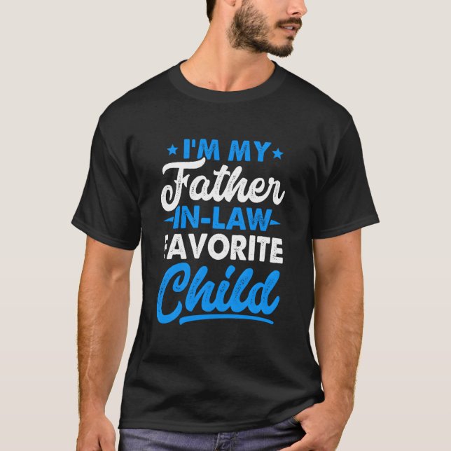 Camiseta I'M My Father In Laws Favorite Child Parent Father (Frente)