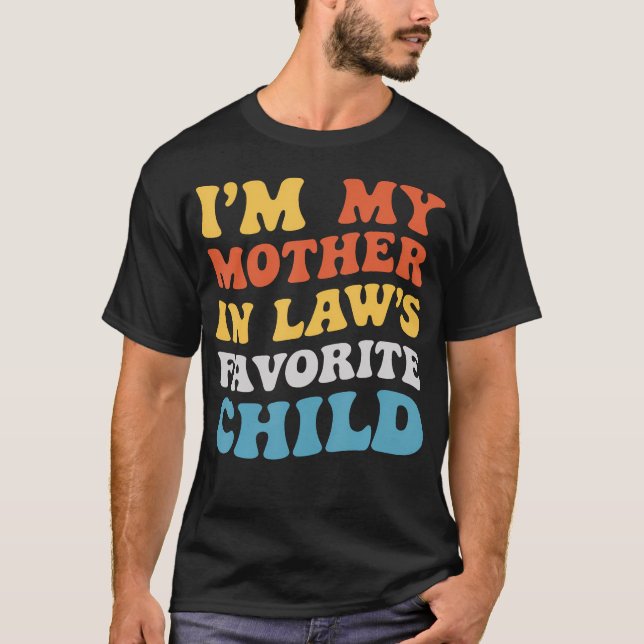Camiseta I'M My Mother In Laws Favorite Child Family Son Da (Frente)