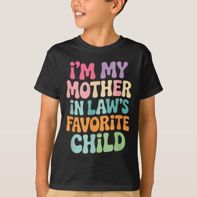 Camiseta I'm My Mother In Law's Favorite Child Funny Groovy (Frente)