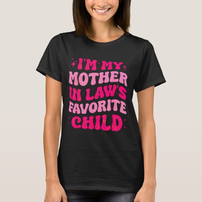 Camiseta I'm My Mother In Law's Favorite Child Funny Mom Mo (Frente)