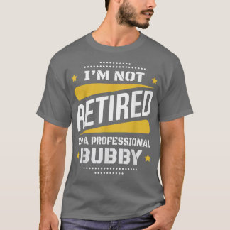 Camiseta Im Não Aposentado Bubby Profissional Vintage Retir