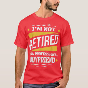 Camiseta Im Não Aposentado, Namorado profissional, Reti