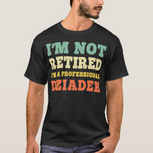 Camiseta Im Não Aposentado, O Dziadek Vintage Retyre Profis
