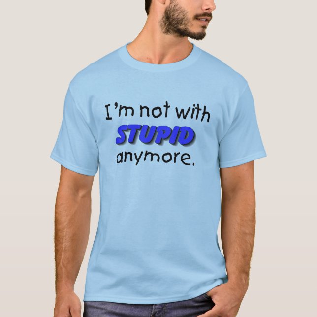 Camiseta Im não com estúpido Anymore (Frente)