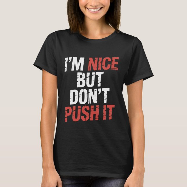 Camiseta I'm Nice But Don't Push It Sassy Attitude Personal (Frente)
