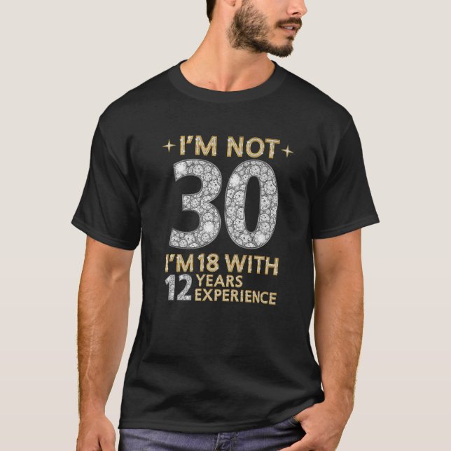 Camiseta I'm Not 30 I'm 18 With 12 Years Experience Funny 3 (Frente)