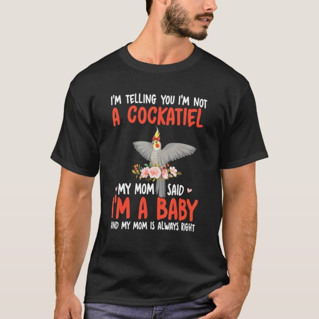 Camiseta I'm Not A Cockatiel Mom Said I'm A Baby Cute Bird  (Frente)