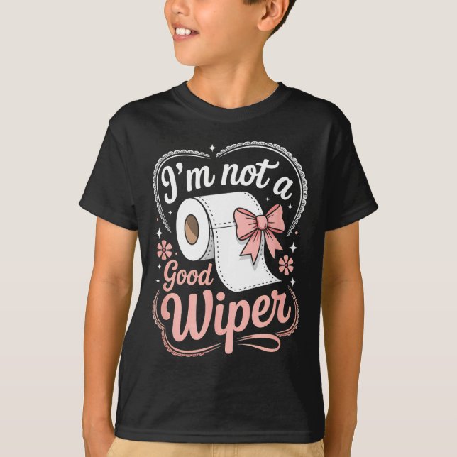 Camiseta I'm Not A Good Wiper Funny Adult Humor New Dad Mom (Frente)