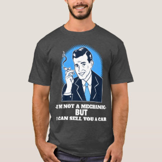 Camiseta Im Not a Mechanic But I Can Sell You a Car funny