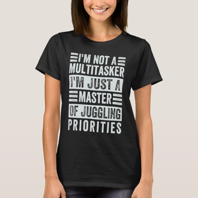Camiseta I'm Not A Multitasker  Master Of Juggling Prioriti (Frente)