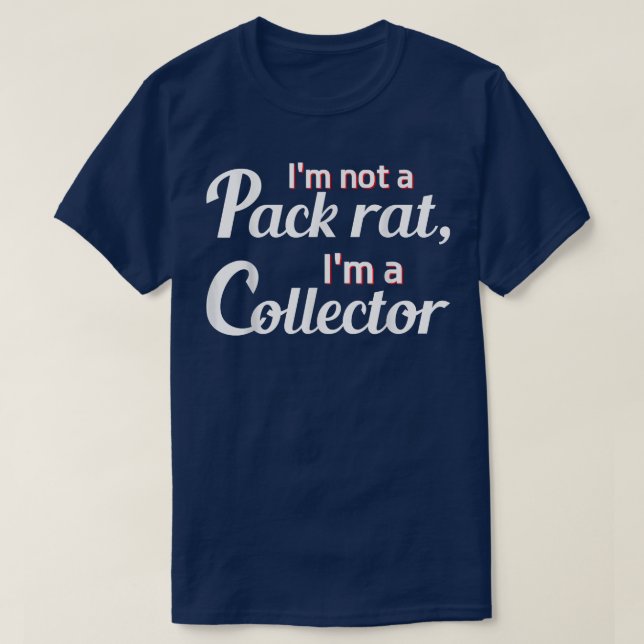 Camiseta Im Not A Pack Rat Im A Collector Funny Graphic  (Frente do Design)