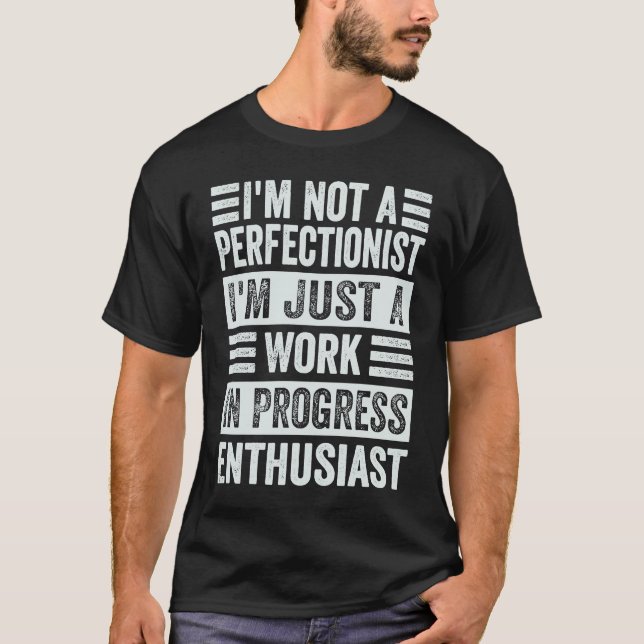 Camiseta I'm Not A Perfectionist I'm Just A Work In Progres (Frente)