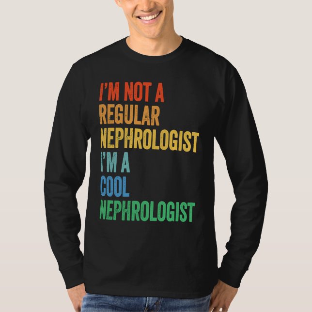 Camiseta I'm Not A Regular Nephrologist I'm A Cool Nephrolo (Frente)